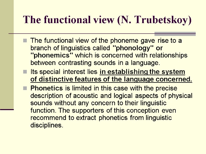 The functional view (N. Trubetskoy) The functional view of the phoneme gave rise to